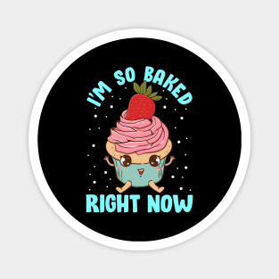 Cute & Funny I'm So Baked Right Now Cupcake Pun Magnet